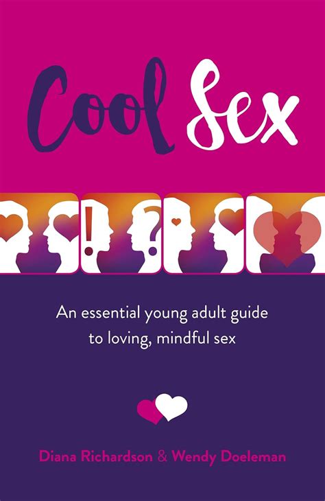 Amazon Cool Sex An Essential Young Adult Guide To Loving Fulfilling Sex Richardson Diana