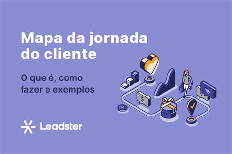 Mapa Da Jornada Do Cliente O Que é Como Fazer E Exemplos