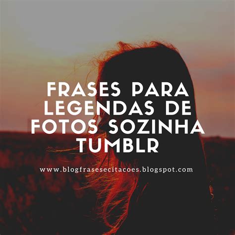 Frases Para Fotos Sozinha Instagram Tumblr Se Ha Puesto De Moda Para