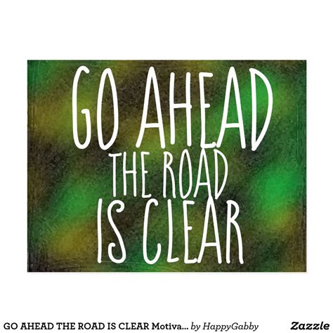 The Words Go Ahead The Road Is Clear On A Green And Yellow Background