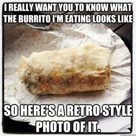 Burrito Meme Funny Instagram Burrito Memes Quickmeme Eat Burrito