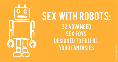 Sex With Robots 32 Advanced Sex Toys Designed To Fulfill Your Fantasies