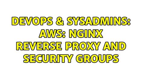 DevOps SysAdmins AWS NGinx Reverse Proxy And Security Groups YouTube