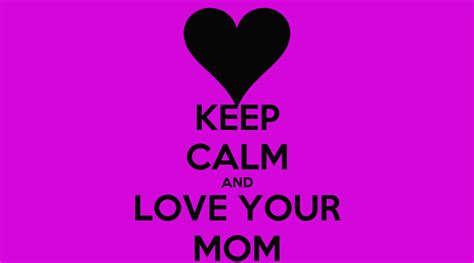 Keep Calm And Love Your Mom Keep Calm And Carry On Image Generator