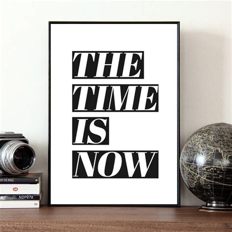 The Time Is Now Quote Print By Coco And Dee