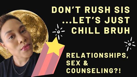 Dont Rush Relationships Sex Personal Growth And Counseling Youtube