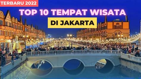 TOP 10 TEMPAT WISATA DI JAKARTA TERBARU 2022 Paling Banyak Dikunjungi
