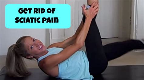 Get Rid Of Sciatic Pain Stretching And Strengthening Exercises For