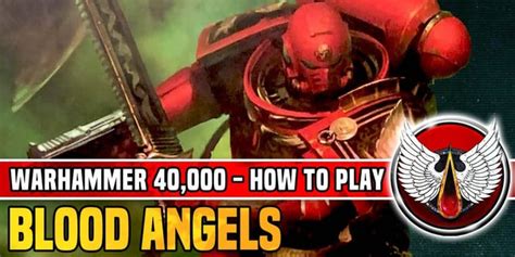 How To Play Blood Angels In Warhammer 40k 9th Edition R