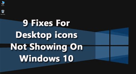 9 Fixes For Desktop Icons Not Showing On Windows 10 2023