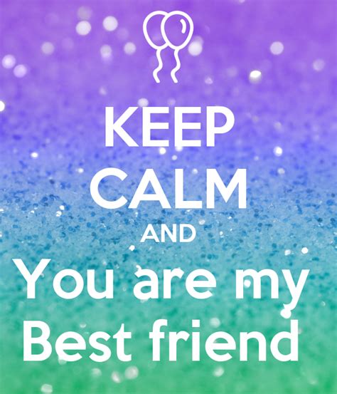Keep Calm And You Are My Best Friend Poster Hannalight Keep Calm O Matic