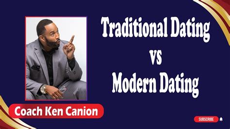 Traditional Dating Vs Modern Dating Coach Ken Canion Youtube