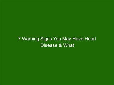 7 Warning Signs You May Have Heart Disease And What To Do Next Health