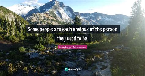 Some People Are Each Envious Of The Person They Used To Be Quote By