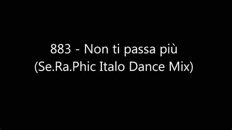 883 non ti passa più se ra phic italo dance mix youtube