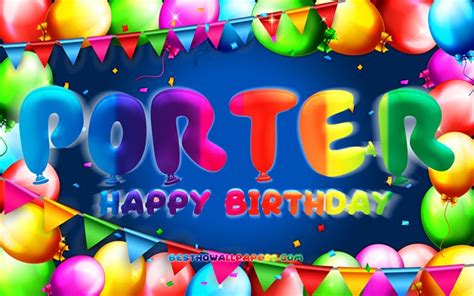 Download Wallpapers Happy Birthday Porter 4k Colorful Balloon Frame