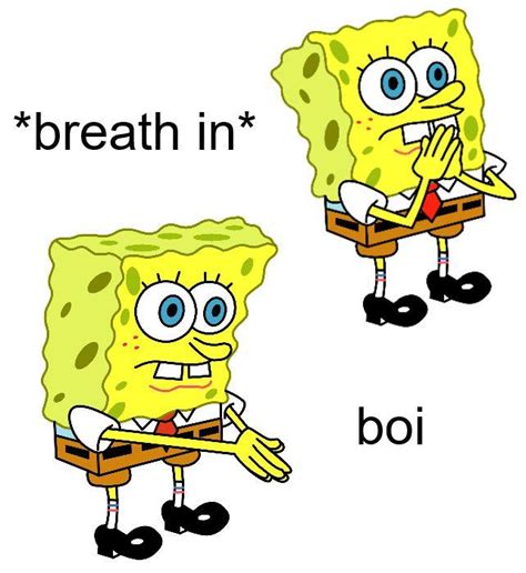 SpongeBob Boi Template Breath In Boi Know Your Meme