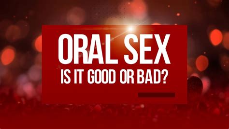 Is Oral Sex Good Or Bad Full Video Youtube