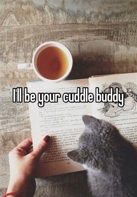 Ill Be Your Cuddle Buddy