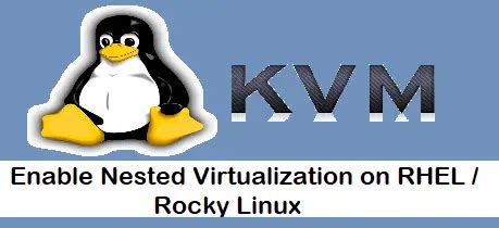 Enable Nested Virtualization In Kvm On Rhel Rocky Linux