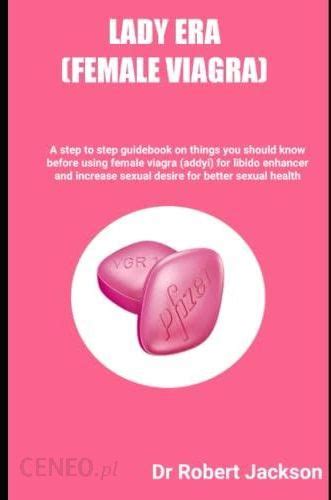 Lady Era Female Viagra A Step To Step Guidebook On Things You Should
