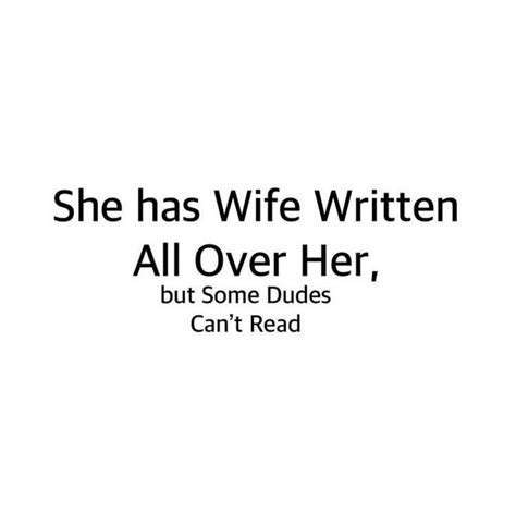She Has Wife Written All Over Her But Some Dudes Cant Read Life