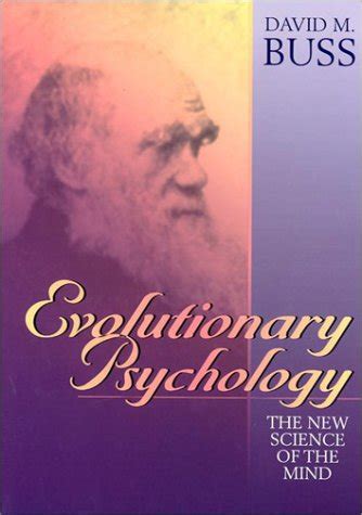 David buss is an evolutionary psychologist, author and educator. Evolutionary Psychology the New Science of the Mind by ...