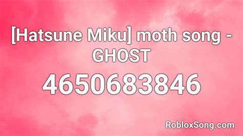 Hatsune Miku Moth Song Ghost Roblox Id Roblox Music Codes