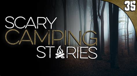 True Camping Horror Stories Compilation Youtube