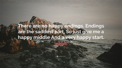 Shel Silverstein Quote There Are No Happy Endings Endings Are The