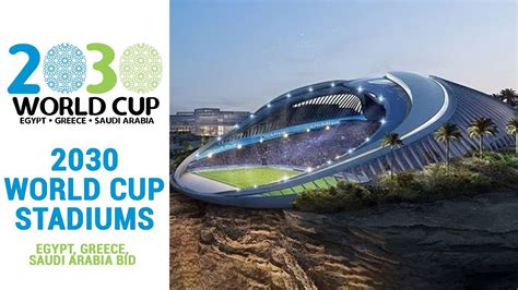 2030 World Cup Stadiums Egypt Greece Saudi Arabia Bid Youtube
