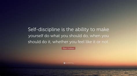 Elbert Hubbard Quote “self Discipline Is The Ability To Make Yourself