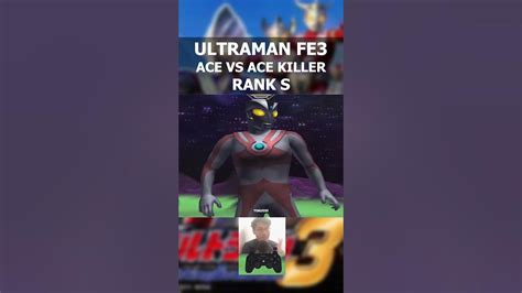 Tutorial Ufe3 Ultraman Ace Vs Ace Killer Rank S Ultraman Fighting
