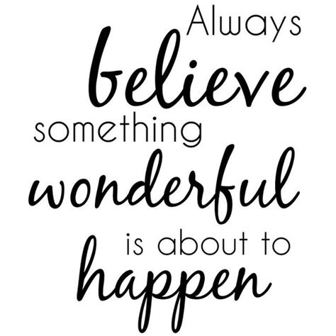 Always Believe Something Wonderful Is About To Happen Yada