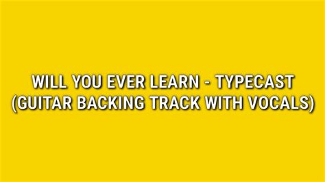 Will You Ever Learn Typecast Guitar Backing Track With Vocals Youtube