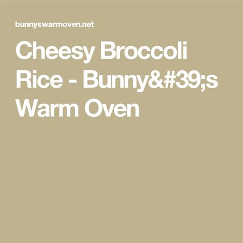 Cheesy Broccoli Rice Bunny S Warm Oven Cheesy Broccoli Rice Broccoli