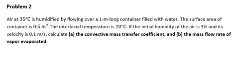 Solved Problem Air At C Is Humidified By Flowing Over A Chegg