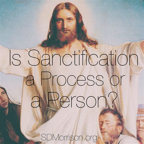 Is Sanctification A Process Or A Person Stephen D Morrison