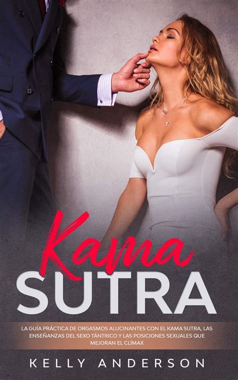 Buy El Kama Sutra La Gu A Pr Ctica Para Orgasmos Alucinantes Con El