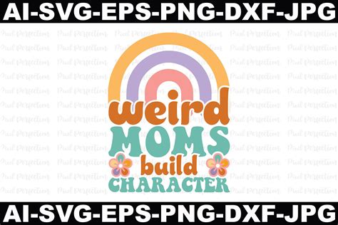 Weird Moms Build Character Graphic By Pixel Perfection Creative Fabrica