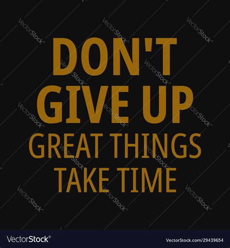 Dont Give Up Great Things Take Time Inspirational Vector Image