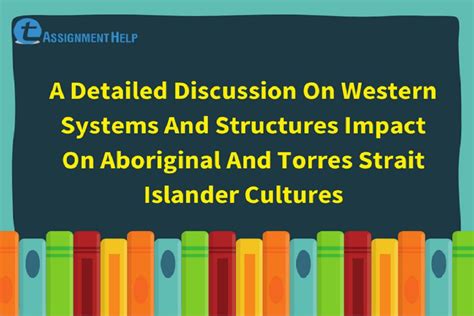 A Detailed Discussion On Western Systems And Structures Impact On Aboriginal And Torres Strait