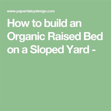 How To Build An Organic Raised Bed On A Sloped Yard
