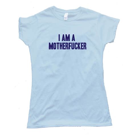 Womens I Am A Motherfucker Tee Shirt