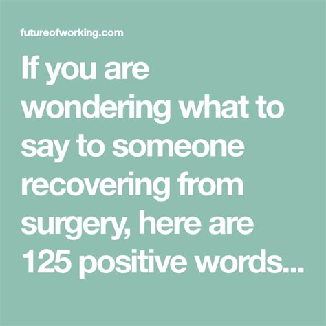 If You Are Wondering What To Say To Someone Recovering From Surgery Here Are 125 Positive Words