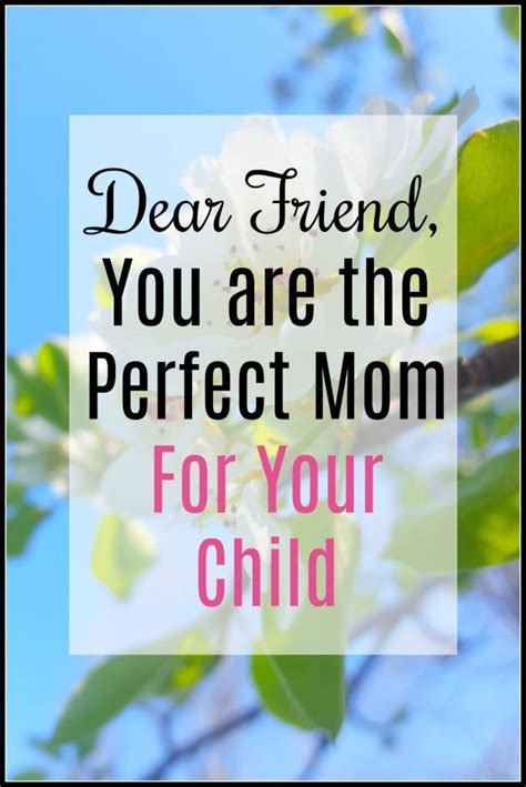 Dear Friend You Are The Perfect Mom For Your Child The Reluctant