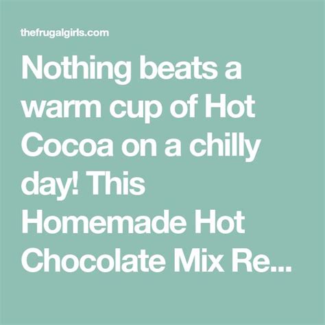 Nothing Beats A Warm Cup Of Hot Cocoa On A Chilly Day This Homemade Hot Chocolate Mix Recipe