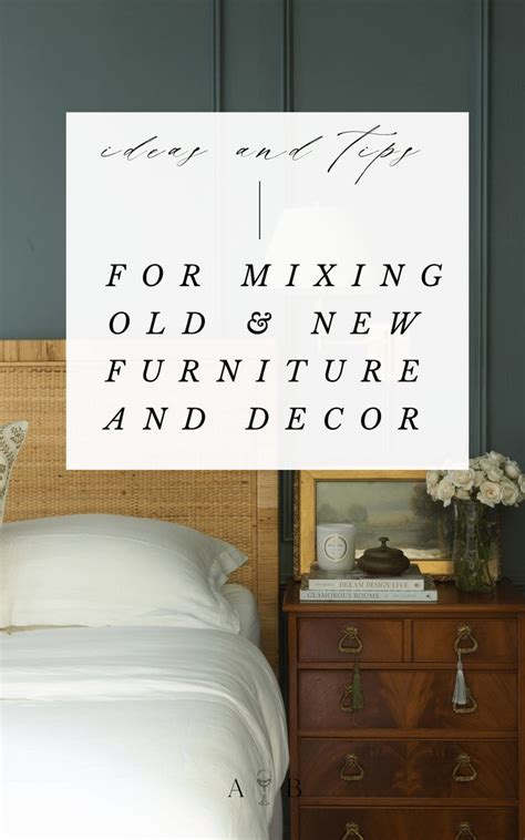 Ideas And Tips For Mixing Old And New Furniture And Decor Mixing Old
