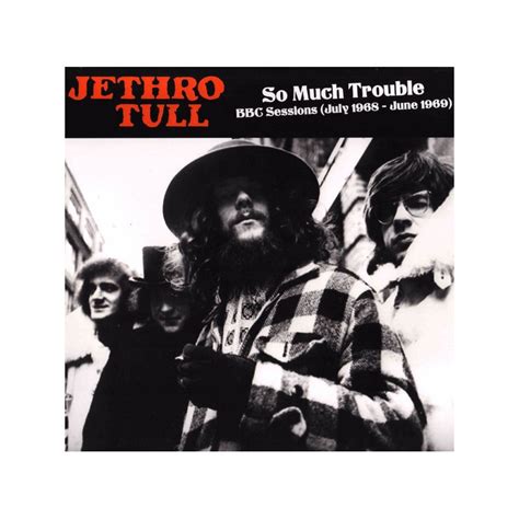 Jethro Tull So Much Trouble Bbc Sessions July 1968 June 1969