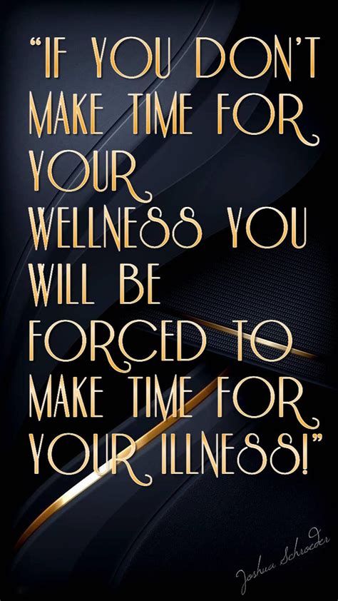 If You Dont Make Time For Your Wellness